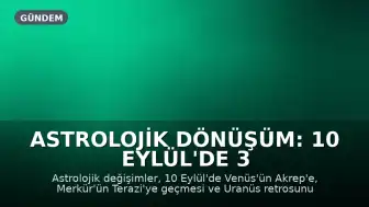 Astrolojik Dönüşüm: 10 Eylül'de 3 Burç Küllerinden Doğacak