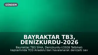 Bayraktar TB3, Denizkurdu-2026 Tatbikatı'nda Başarıyla Görev Yaptı