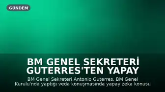 BM Genel Sekreteri Guterres'ten Yapay Zeka Uyarısı: 'Katil Robotların Geleceğimizde Yeri Yok'