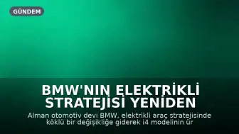 BMW'nin Elektrikli Stratejisi Yeniden Şekilleniyor: i4 Üretimi 2027'de Sona Eriyor