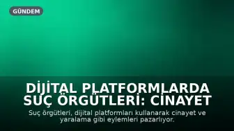 Dijital Platformlarda Suç Örgütleri: Cinayet ve Yaralama Pazarlıkları Dehşete Düşürüyor