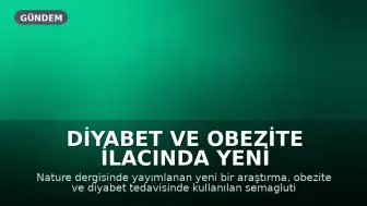 Diyabet ve Obezite İlacında Yeni Keşif: Yaşam Süresini ve Kalitesini Artırabilir