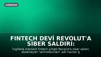 Fintech Devi Revolut'a Siber Saldırı: Hackerlar 3 Milyon Dolarlık Fidye Talep Etti