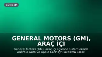 General Motors (GM), Araç İçi Sistemlerinden Android Auto ve CarPlay'i Kaldırıyor