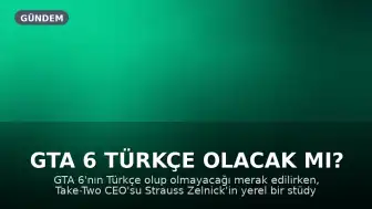 GTA 6 Türkçe Olacak mı? Take-Two CEO'su İddiaları Doğruladı
