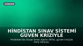 Hindistan Sınav Sistemi Güven Kriziyle Karşı Karşıya: NTA'nın Yüksek Riskli Sınavları Mercek Altında