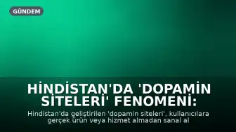 Hindistan'da 'Dopamin Siteleri' Fenomeni: Alışveriş Yapmadan Tüketmenin Heyecanı Keşfediliyor
