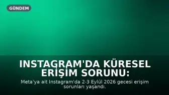 Instagram'da Küresel Erişim Sorunu: Kullanıcılar Uygulamaya Giremiyor