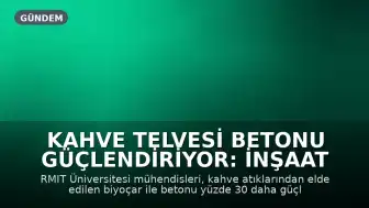 Kahve Telvesi Betonu Güçlendiriyor: İnşaat Sektöründe Yeni Dönem