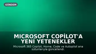 Microsoft Copilot'a Yeni Yetenekler Kazandırıldı: Home, Code ve Autopilot Yenilikleri