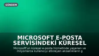 Microsoft E-posta Servisindeki Küresel Sorunlar Kademeli Olarak Gideriliyor