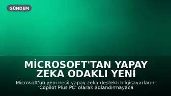 Microsoft'tan Yapay Zeka Odaklı Yeni Nesil PC'ler İçin Farklı İsimlendirme: Copilot Plus PC Devri Sona mı Eriyor?