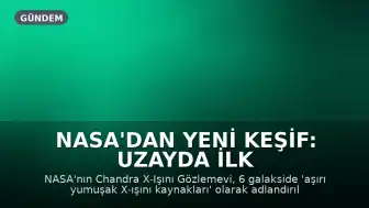NASA'dan Yeni Keşif: Uzayda İlk Kez Görülen Yıldız Türü Bilinenleri Değiştiriyor