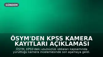 ÖSYM'den KPSS Kamera Kayıtları Açıklaması Geliyor