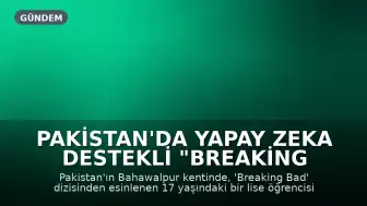 Pakistan'da Yapay Zeka Destekli "Breaking Bad" Temalı Suikast Girişimi: 17 Yaşındaki Öğrenci Babasını Zehirlemeye Çalıştı