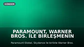 Paramount, Warner Bros. ile Birleşmenin Önündeki Engeli Kaldırmak İçin ABD Eyaletleriyle Anlaştı