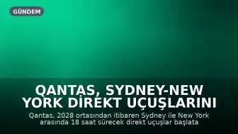 Qantas, Sydney-New York Direkt Uçuşlarını 2028'de Başlatıyor