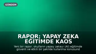 Rapor: Yapay Zeka Eğitimde Kaos Yaratıyor, Okullar Hükümet Rehberliği Bekliyor