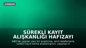 Sürekli Kayıt Alışkanlığı Hafızayı Olumsuz Etkiliyor: Yeni Araştırma Sonuçları