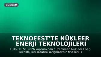 TEKNOFEST'te Nükleer Enerji Teknolojileri Tasarım Yarışması Finali Başladı