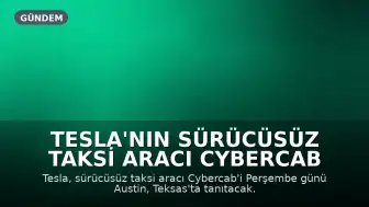 Tesla'nın Sürücüsüz Taksi Aracı Cybercab Austin'de Tanıtılıyor