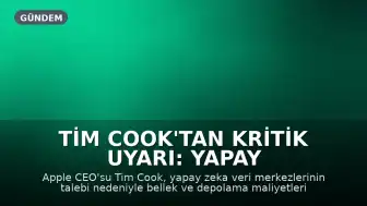 Tim Cook'tan Kritik Uyarı: Yapay Zeka Talebi Fiyatları Kaçınılmaz Şekilde Artıracak