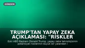 Trump'tan Yapay Zeka Açıklaması: "Riskler Büyük Bir Yalandan İbarettir"