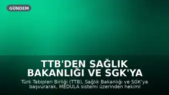 TTB'den Sağlık Bakanlığı ve SGK'ya MEDULA sistemi çağrısı: Onay yükümlülüğü kaldırılsın