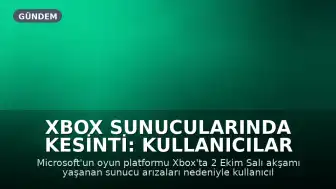 Xbox Sunucularında Kesinti: Kullanıcılar Erişim Sağlayamıyor