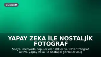 Yapay Zeka ile Nostaljik Fotoğraf Akımı: ChatGPT ile 80'ler ve 90'lar Stili Nasıl Oluşturulur?