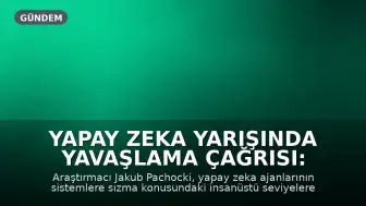 Yapay Zeka Yarışında Yavaşlama Çağrısı: Güvenlik Riskleri Önceliklendirilmeli