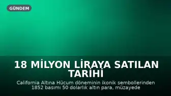 18 Milyon Liraya Satılan Tarihi Altın Para: California Altına Hücum Döneminin İkonik Sembolü