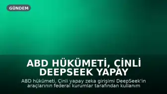 ABD Hükümeti, Çinli DeepSeek Yapay Zeka Araçlarını Yasakladı