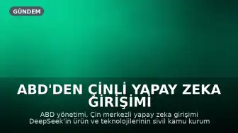 ABD'den Çinli Yapay Zeka Girişimi DeepSeek'e Kısıtlama: Kamu Kurumlarında Kullanımı Yasaklandı