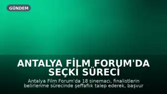 Antalya Film Forum'da Seçki Süreci Tartışma Yarattı: 18 Sinemacı Şeffaflık İstedi