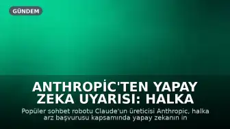 Anthropic'ten Yapay Zeka Uyarısı: Halka Arz Başvurusunda Varoluşsal Risk Vurgusu