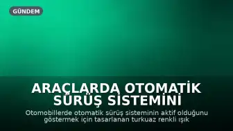 Araçlarda Otomatik Sürüş Sistemini Gösteren Turkuaz Işıklar Test Ediliyor