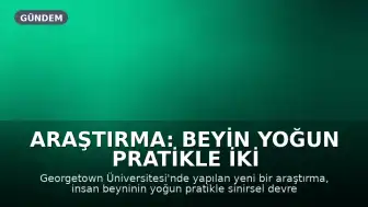 Araştırma: Beyin Yoğun Pratikle İki Zihinsel İşlemi Eş Zamanlı Yürütebiliyor