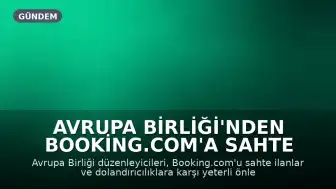 Avrupa Birliği'nden Booking.com'a Sahte İlanlar ve Dolandırıcılık Soruşturması
