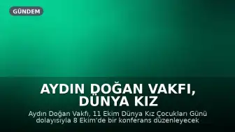 Aydın Doğan Vakfı, Dünya Kız Çocukları Günü Konferansı Düzenliyor