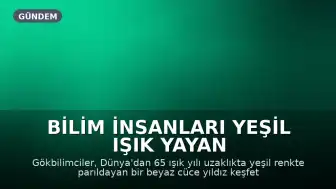 Bilim İnsanları Yeşil Işık Yayan Beyaz Cüce Yıldız Keşfetti