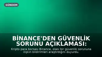Binance'den Güvenlik Sorunu Açıklaması: Kullanıcı Fonları Güvende