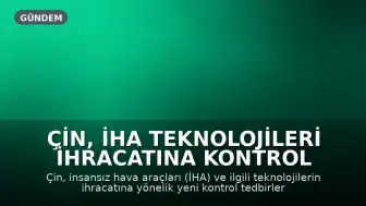 Çin, İHA Teknolojileri İhracatına Kontrol Getiriyor