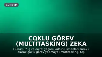 Çoklu Görev (Multitasking) Zeka Göstergesi mi, Beyin Yaşlandıran Bir Hata mı?