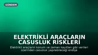 Elektrikli Araçların Casusluk Riskleri Araştırılıyor