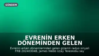 Evrenin Erken Döneminden Gelen Gizemli Radyo Sinyali Bilim İnsanlarını Şaşırttı