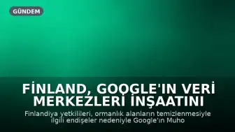 Finland, Google'ın Veri Merkezleri İnşaatını Durdurdu