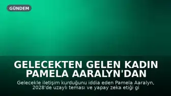Gelecekten Gelen Kadın Pamela Aaralyn'dan Şaşırtıcı Öngörüler: Uzaylı Teması ve Yapay Zeka