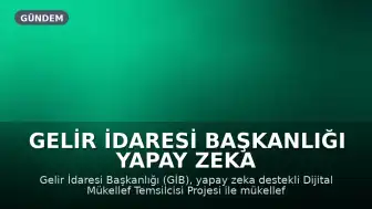 Gelir İdaresi Başkanlığı Yapay Zeka Destekli Dijital Mükellef Temsilcisi Projesini Hayata Geçiriyor