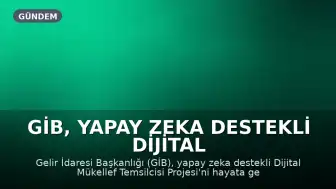GİB, Yapay Zeka Destekli Dijital Mükellef Temsilcisi Projesini Hayata Geçiriyor